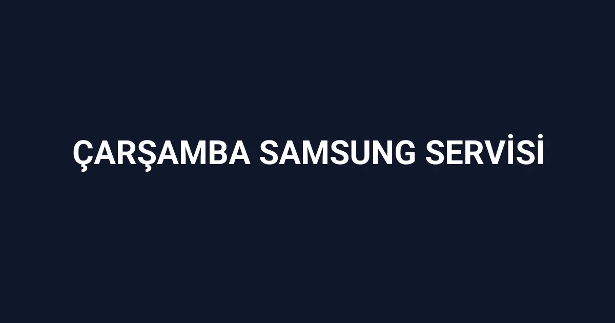 Çarşamba Samsung Servisi
